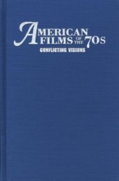 book American Films of the 70s: Conflicting Visions