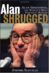 book Alan Shrugged: Alan Greenspan, the World's Most Powerful Banker