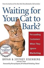 book Waiting for Your Cat to Bark?: Persuading Customers When They Ignore Marketing