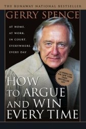 book How to Argue & Win Every Time: At Home, at Work, in Court, Everywhere, Everyday