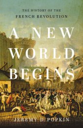 book A New World Begins: The History of the French Revolution