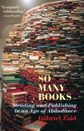 book So Many Books: Reading and Publishing in an Age of Abundance