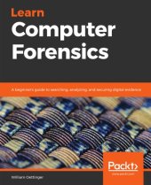 book Learn Computer Forensics: A beginner's guide to searching, analyzing, and securing digital evidence