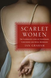 book Scarlet Women: The Scandalous Lives of Courtesans, Concubines, and Royal Mistresses