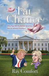 book Fat Chance - Why Pigs Will Fly Before America has an Atheist President