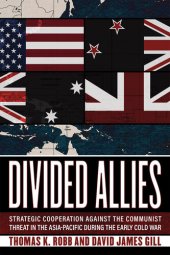 book Divided Allies: Strategic Cooperation against the Communist Threat in the Asia-Pacific during the Early Cold War