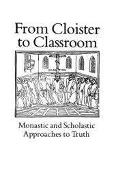 book From Cloister to Classroom: Monastic and Scholastic Approaches to Truth