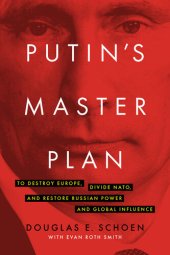 book Putin's Master Plan: To Destroy Europe, Divide NATO, and Restore Russian Power and Global Influence