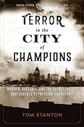 book Terror in the City of Champions: Murder, Baseball, and the Secret Society that Shocked Depression-era Detroit