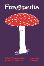 book Fungipedia: A Brief Compendium of Mushroom Lore