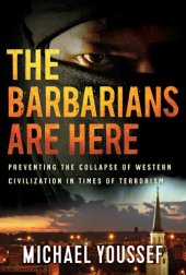 book The Barbarians Are Here: Preventing the Collapse of Western Civilization in Times of Terrorism