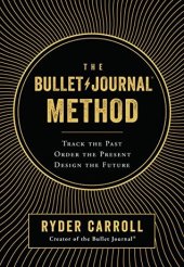 book The Bullet Journal Method: Track the Past, Order the Present, Design the Future