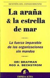 book La araña & la estrella de mar: la fuerza imparable de las organizaciones sin mandos