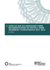 book Antes que sea demasiado tarde. Recomendaciones de política sobre seguridad y narcotráfico 2011-2016