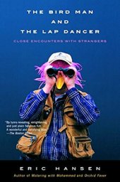 book The Bird Man and the Lap Dancer: Close Encounters With Strangers