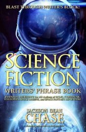 book Science Fiction Writers' Phrase Book: Essential Reference for All Authors of Sci-Fi, Cyberpunk, Dystopian, Space Marine, and Space Fantasy Adventure (Writers' Phrase Books Book 6)