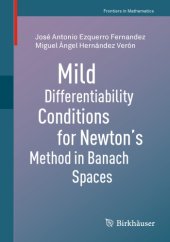 book Mild Differentiability Conditions for Newton’s Method in Banach Spaces