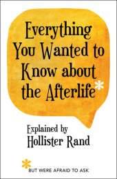 book Everything You Wanted to Know about the Afterlife but Were Afraid to Ask