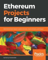 book Ethereum Projects for Beginners: Build blockchain-based cryptocurrencies, smart contracts, and DApps