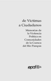 book De Víctimas a Ciudadanos. Memorias de la Violencia Política en Comunidades de la Cuenca del Río Pampas