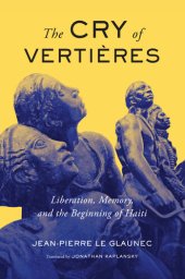 book The Cry of Vertières: Liberation Memory and the Beginning of Haiti