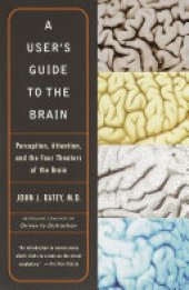 book A User's Guide to the Brain: Perception, Attention, and the Four Theatres of the Brain