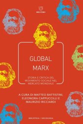 book Global Marx. Storia e critica del movimento sociale nel mercato mondiale