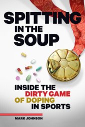 book Spitting in the Soup: Inside the Dirty Game of Doping in Sports