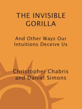 book The Invisible Gorilla: And Other Ways Our Intuitions Deceive Us