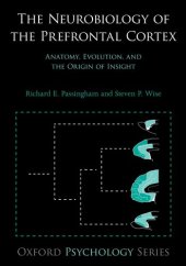 book The Neurobiology of the Prefrontal Cortex: Anatomy, Evolution, and the Origin of Insight