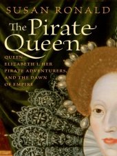 book The Pirate Queen: Queen Elizabeth I, Her Pirate Adventurers, and the Dawn of Empire