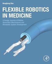 book Flexible Robotics in Medicine: A Design Journey of Motion Generation Mechanisms and Biorobotic System Development