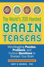 book The World's 200 Hardest Brain Teasers: Mind-Boggling Puzzles, Problems, and Curious Questions to Sharpen Your Brain