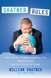 book Shatner Rules: Your Guide to Understanding the Shatnerverse and the World at Large