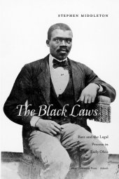 book The Black Laws: Race and the Legal Process in Early Ohio