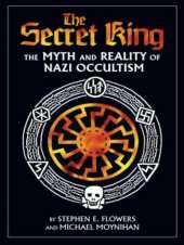 book The Secret King: The Myth and Reality of Nazi Occultism