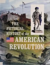 book The Pictorial History of the American Revolution as Told by Eyewitnesses and Participants