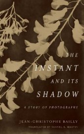 book The Instant and Its Shadow: A Story of Photography