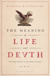 book The Meaning of Life and Death: Ten Classic Thinkers on the Ultimate Question