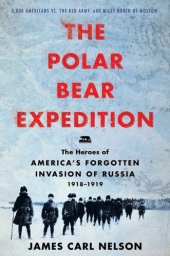 book The Polar Bear Expedition: The Heroes of America’s Forgotten Invasion of Russia, 1918-1919