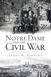 book Notre Dame and the Civil War: Marching Onward to Victory