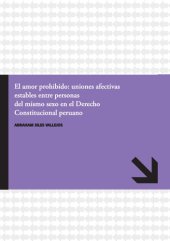 book El amor prohibido: uniones afectivas estables entre personas del mismo sexo en el Derecho Constitucional peruano