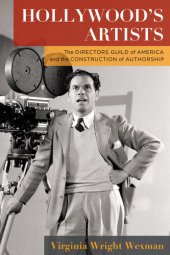 book Hollywood's Artists: The Directors Guild of America and the Construction of Authorship (Film and Culture)