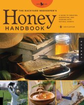 book The Backyard Beekeeper's Honey Handbook: A Guide to Creating, Harvesting, and Cooking with Natural Honeys