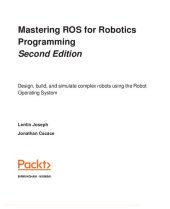 book Mastering ROS for robotics programming Design, build, and simulate complex robots using Robot Operating System