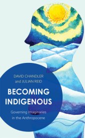 book Becoming Indigenous: Governing Imaginaries in the Anthropocene