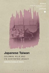 book Japanese Taiwan: Colonial Rule and its Contested Legacy (SOAS Studies in Modern and Contemporary Japan)