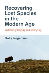 book Recovering lost species in the modern age : histories of longing and belonging