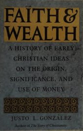 book Faith and Wealth: A History of Early Christian Ideas on the Origin, Significance, and Use of Money