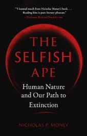 book The Selfish Ape: Human Nature and Our Path to Extinction